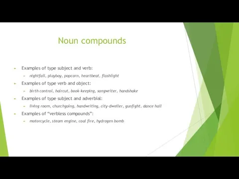 Noun compounds Examples of type subject and verb: nightfall, playboy,