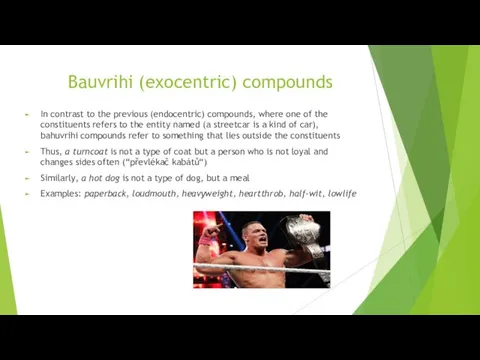 Bauvrihi (exocentric) compounds In contrast to the previous (endocentric) compounds,