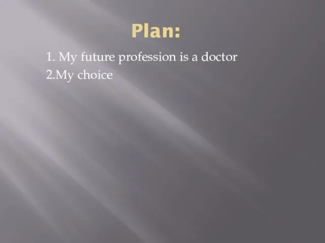 Plan: 1. My future profession is a doctor 2.My choice