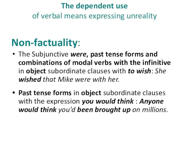 The dependent use of verbal means expressing unreality Non-factuality: The