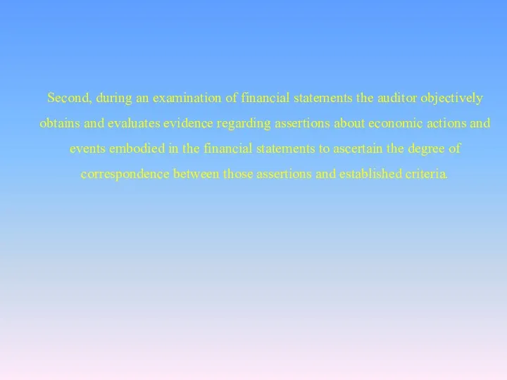 Second, during an examination of financial statements the auditor objectively