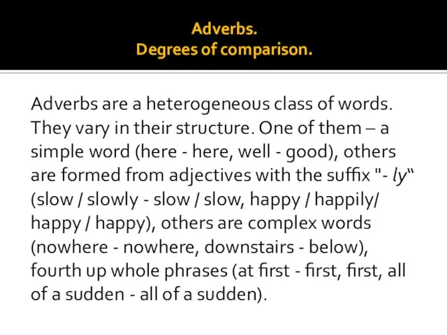 Adverbs. Degrees of comparison. Adverbs are a heterogeneous class of