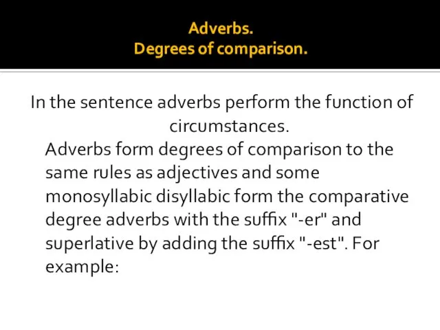 Adverbs. Degrees of comparison. In the sentence adverbs perform the