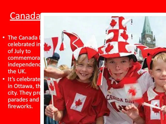 Canada The Canada Day is celebrated in the 1st of