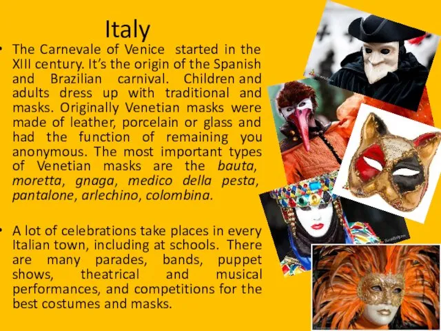 Italy The Carnevale of Venice started in the XIII century.