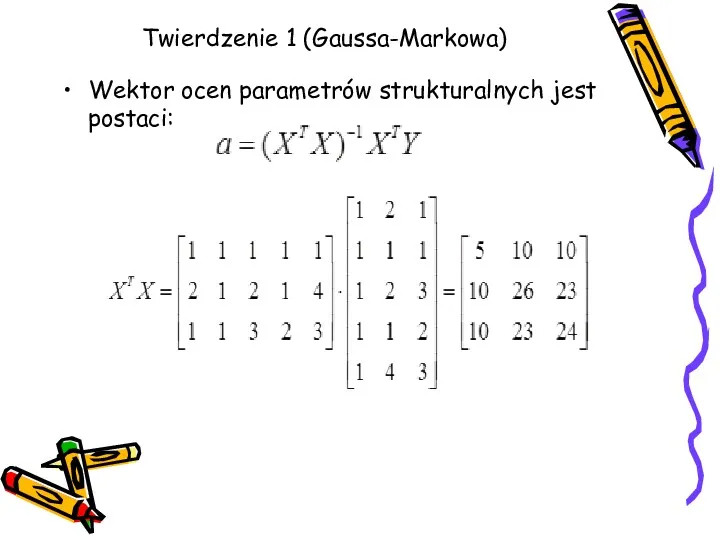 Twierdzenie 1 (Gaussa-Markowa) Wektor ocen parametrów strukturalnych jest postaci: