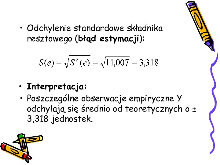 Odchylenie standardowe składnika resztowego (błąd estymacji): Interpretacja: Poszczególne obserwacje empiryczne