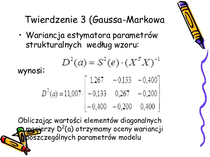 Twierdzenie 3 (Gaussa-Markowa Wariancja estymatora parametrów strukturalnych według wzoru: wynosi: