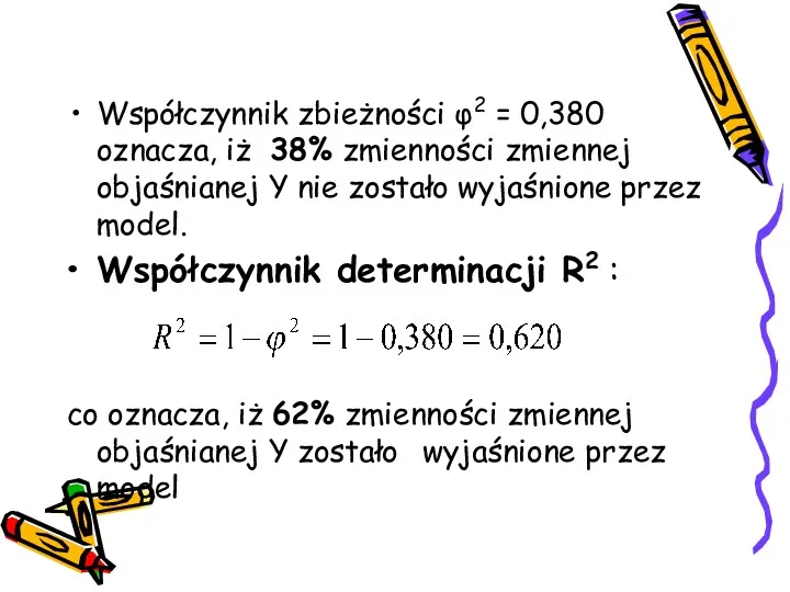 Współczynnik zbieżności φ2 = 0,380 oznacza, iż 38% zmienności zmiennej