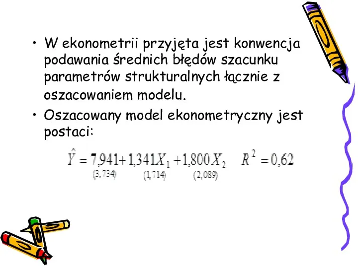 W ekonometrii przyjęta jest konwencja podawania średnich błędów szacunku parametrów