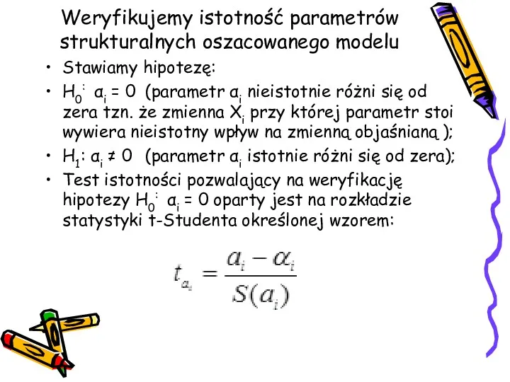 Weryfikujemy istotność parametrów strukturalnych oszacowanego modelu Stawiamy hipotezę: H0: αi