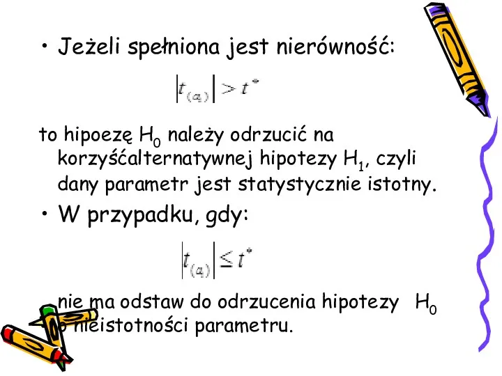 Jeżeli spełniona jest nierówność: to hipoezę H0 należy odrzucić na