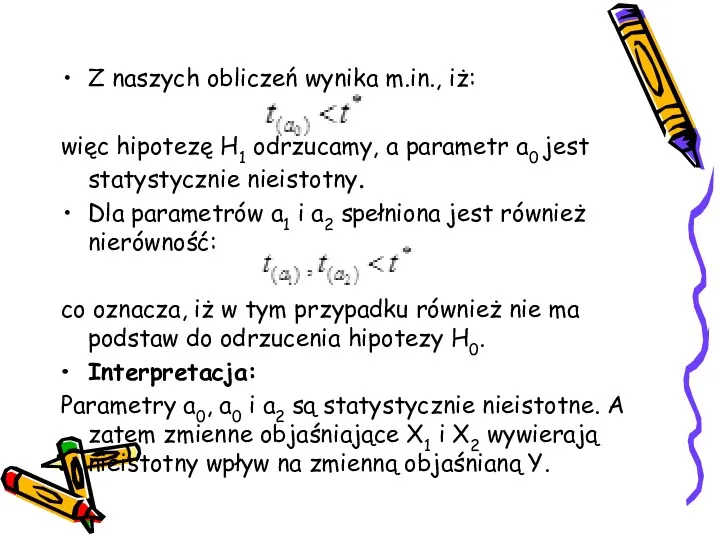 Z naszych obliczeń wynika m.in., iż: więc hipotezę H1 odrzucamy,