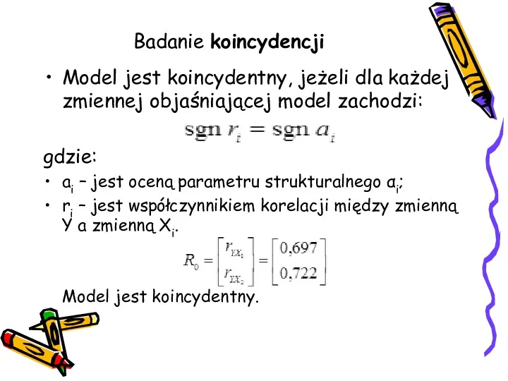 Badanie koincydencji Model jest koincydentny, jeżeli dla każdej zmiennej objaśniającej