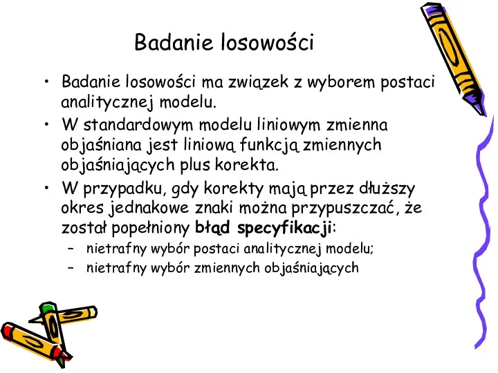 Badanie losowości Badanie losowości ma związek z wyborem postaci analitycznej