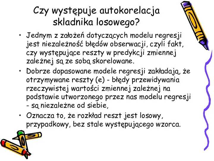 Czy występuje autokorelacja skladnika losowego? Jednym z założeń dotyczących modelu