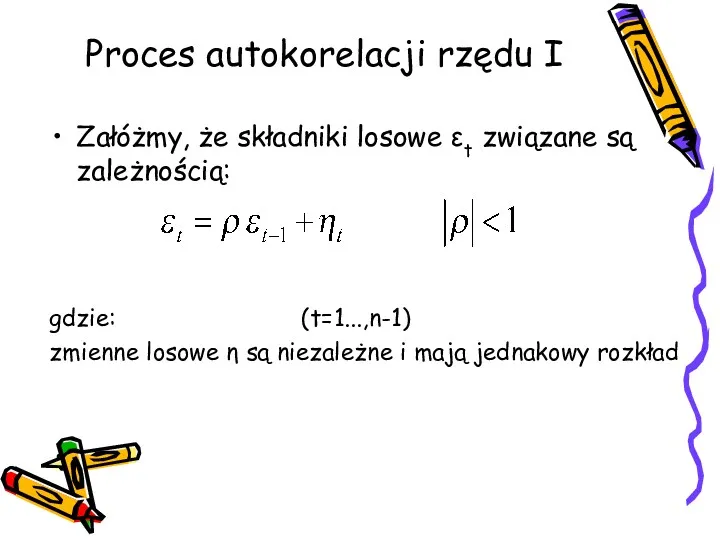 Proces autokorelacji rzędu I Załóżmy, że składniki losowe εt związane