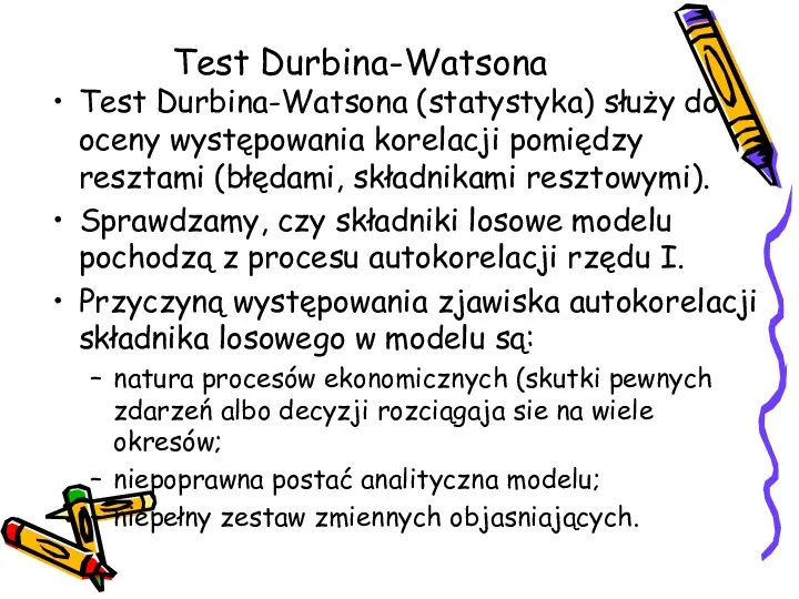 Test Durbina-Watsona Test Durbina-Watsona (statystyka) służy do oceny występowania korelacji