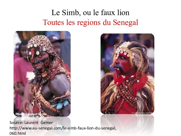 Le Simb, ou le faux lion Toutes les regions du Senegal Source: Laurent Gemer http://www.au-senegal.com/le-simb-faux-lion-du-senegal,060.html