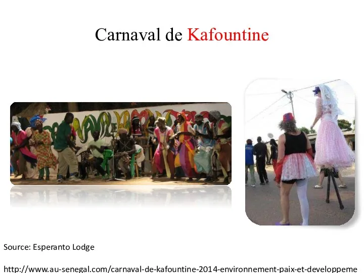 Carnaval de Kafountine Source: Esperanto Lodge http://www.au-senegal.com/carnaval-de-kafountine-2014-environnement-paix-et-developpement,6671.html