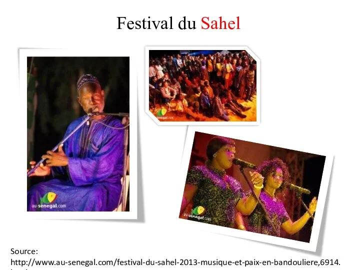 Festival du Sahel Source: http://www.au-senegal.com/festival-du-sahel-2013-musique-et-paix-en-bandouliere,6914.html