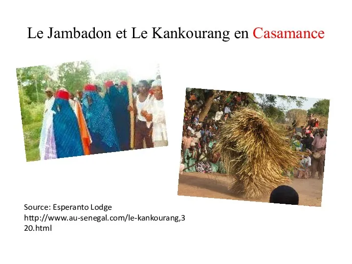 Le Jambadon et Le Kankourang en Casamance Source: Esperanto Lodge http://www.au-senegal.com/le-kankourang,320.html