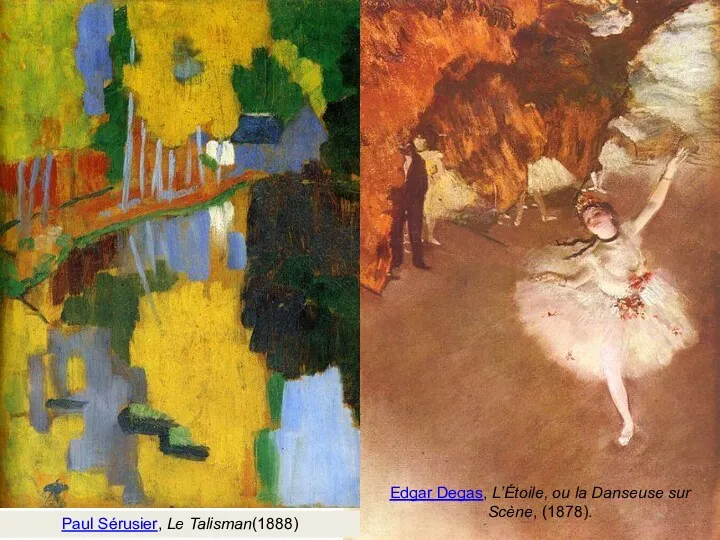 Edgar Degas, L’Étoile, ou la Danseuse sur Scène, (1878). Paul Sérusier, Le Talisman(1888)