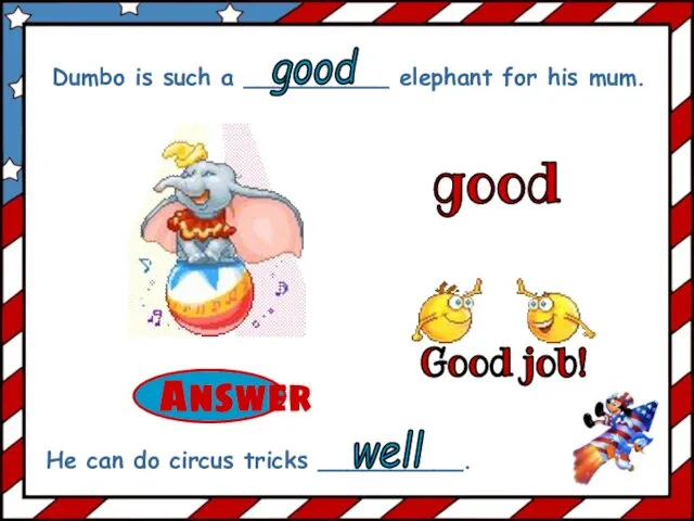 good Dumbo is such a __________ elephant for his mum.