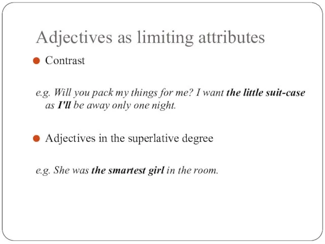 Adjectives as limiting attributes Contrast e.g. Will you pack my