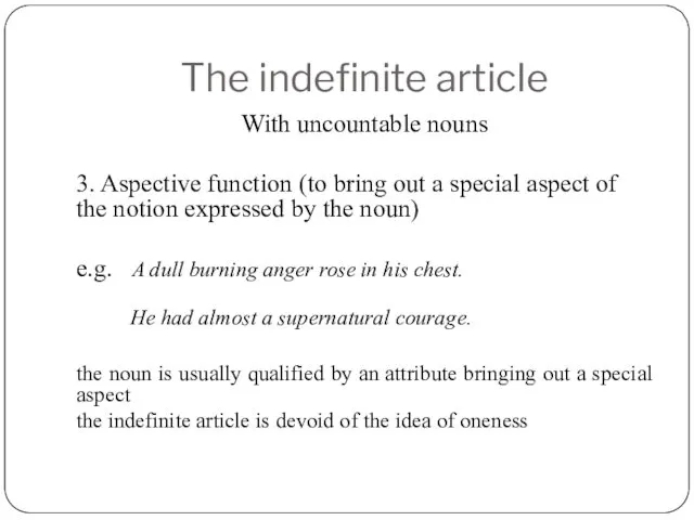 The indefinite article With uncountable nouns 3. Aspective function (to