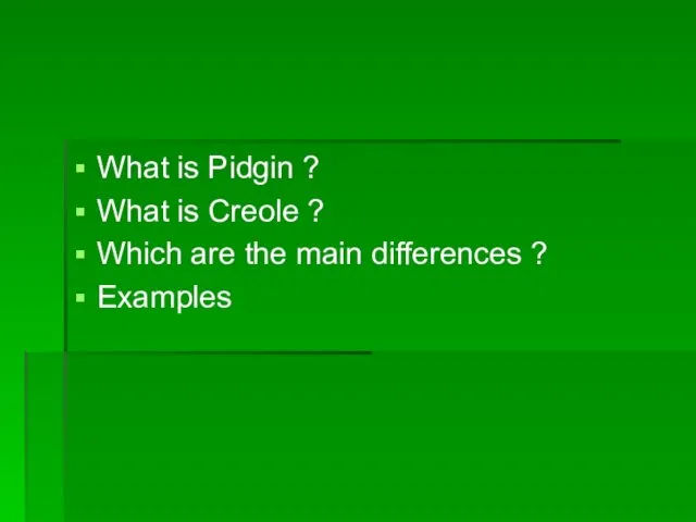 What is Pidgin ? What is Creole ? Which are the main differences ? Examples