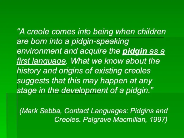 “A creole comes into being when children are born into