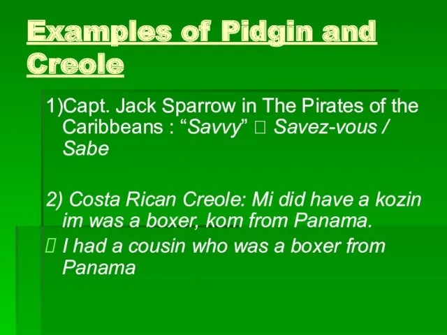 Examples of Pidgin and Creole 1)Capt. Jack Sparrow in The
