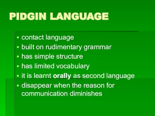 PIDGIN LANGUAGE contact language built on rudimentary grammar has simple