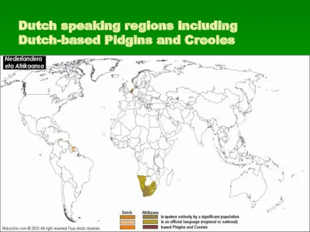 Dutch speaking regions including Dutch-based Pidgins and Creoles