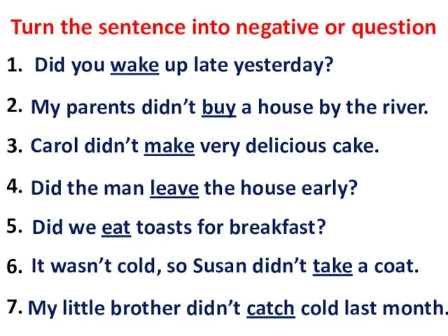 Turn the sentence into negative or question 1. I woke