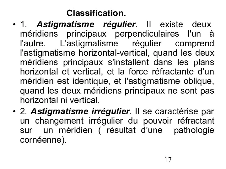 Classification. 1. Astigmatisme régulier. Il existe deux méridiens principaux perpendiculaires
