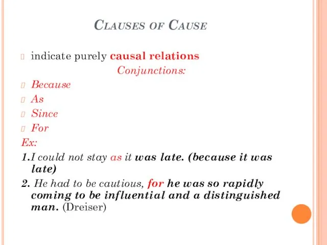 Clauses of Cause indicate purely causal relations Conjunctions: Because As
