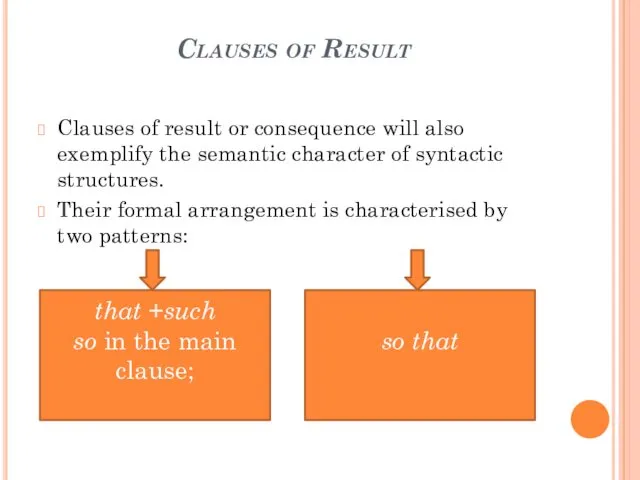 Clauses of Result Clauses of result or consequence will also