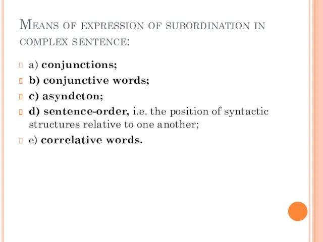 Means of expression of subordination in complex sentence: a) conjunctions;