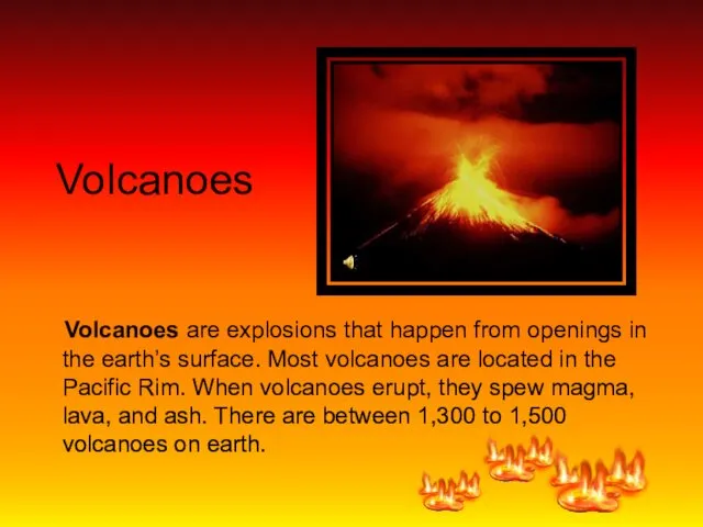 Volcanoes Volcanoes are explosions that happen from openings in the