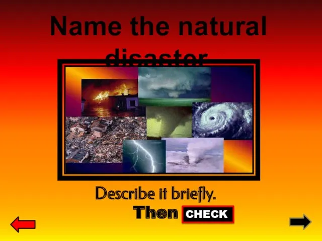 Name the natural disaster. Describe it briefly. Then CHECK