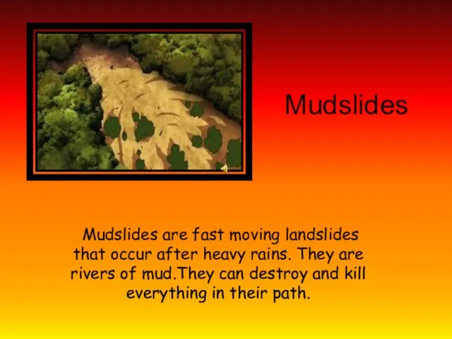 Mudslides Mudslides are fast moving landslides that occur after heavy