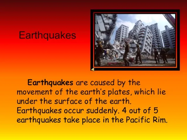 Earthquakes Earthquakes are caused by the movement of the earth’s