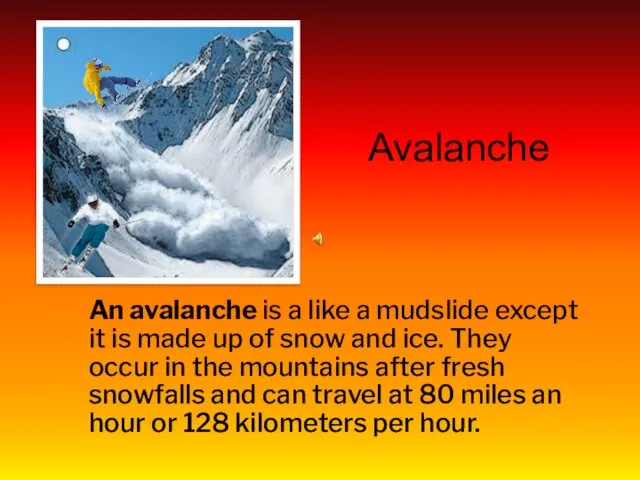 Avalanche An avalanche is a like a mudslide except it