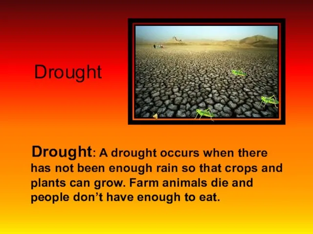 Drought Drought: A drought occurs when there has not been