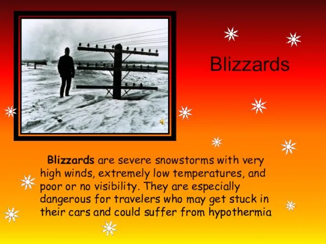 Blizzards Blizzards are severe snowstorms with very high winds, extremely