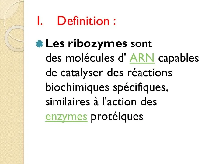 Definition : Les ribozymes sont des molécules d' ARN capables