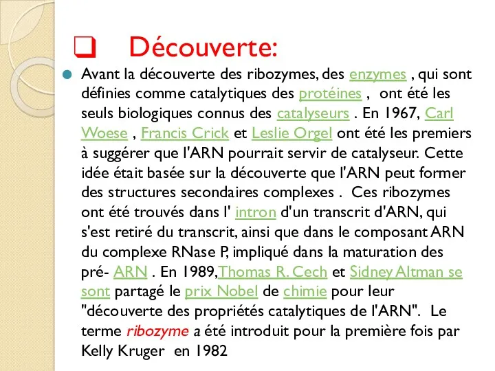 Découverte: Avant la découverte des ribozymes, des enzymes , qui