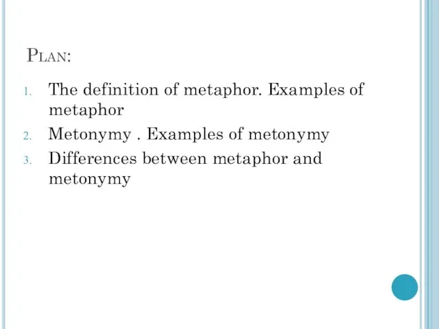 Plan: The definition of metaphor. Examples of metaphor Metonymy .